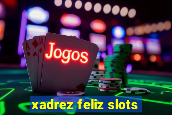 xadrez feliz slots